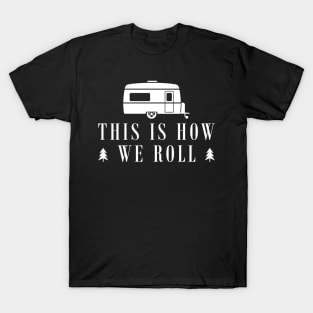 Camping RV - This is how we roll T-Shirt